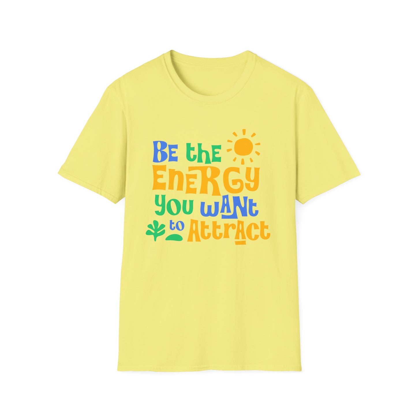 Be The Energy You Want To attract. Tee.