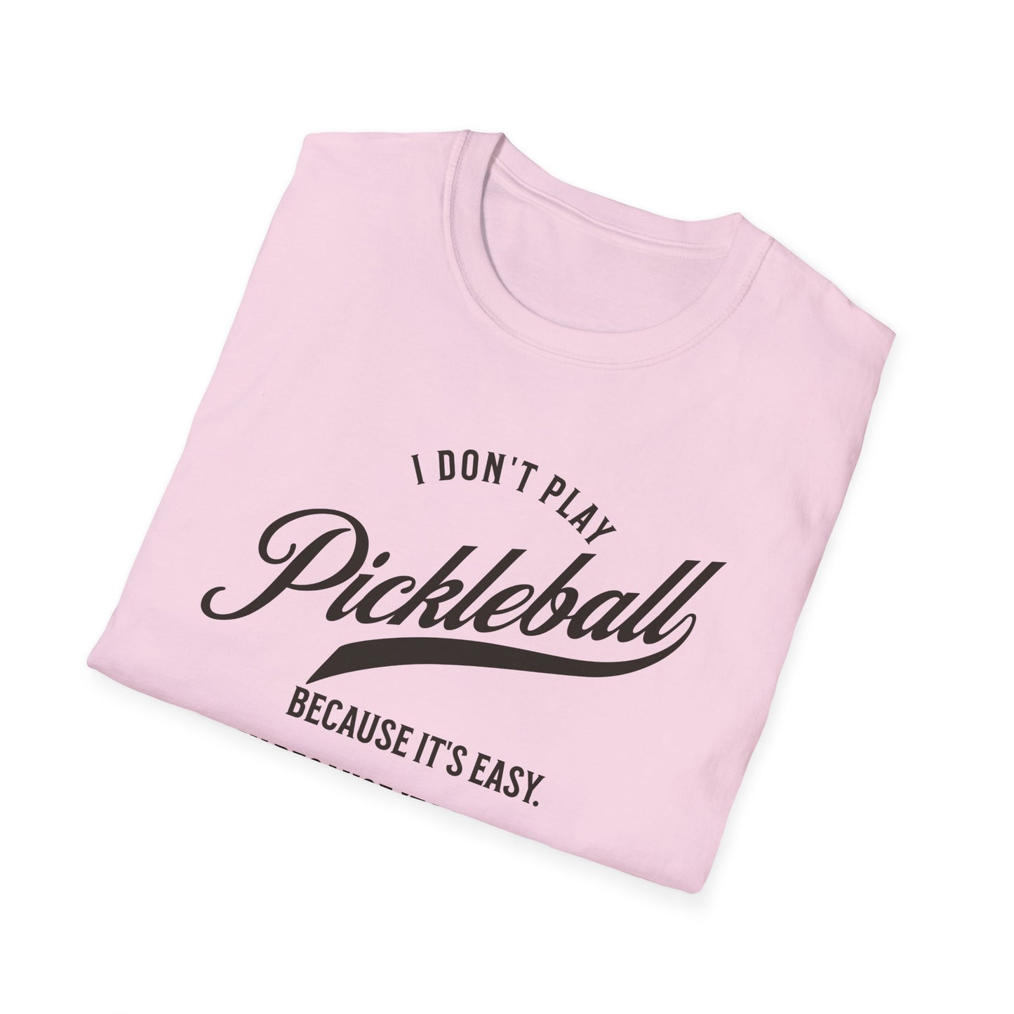 I Don't Play Pickleball Because It Is Easy. Pickleball Tee.
