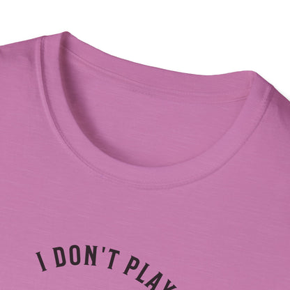 I Don't Play to Make Friends. Pickleball Tee.