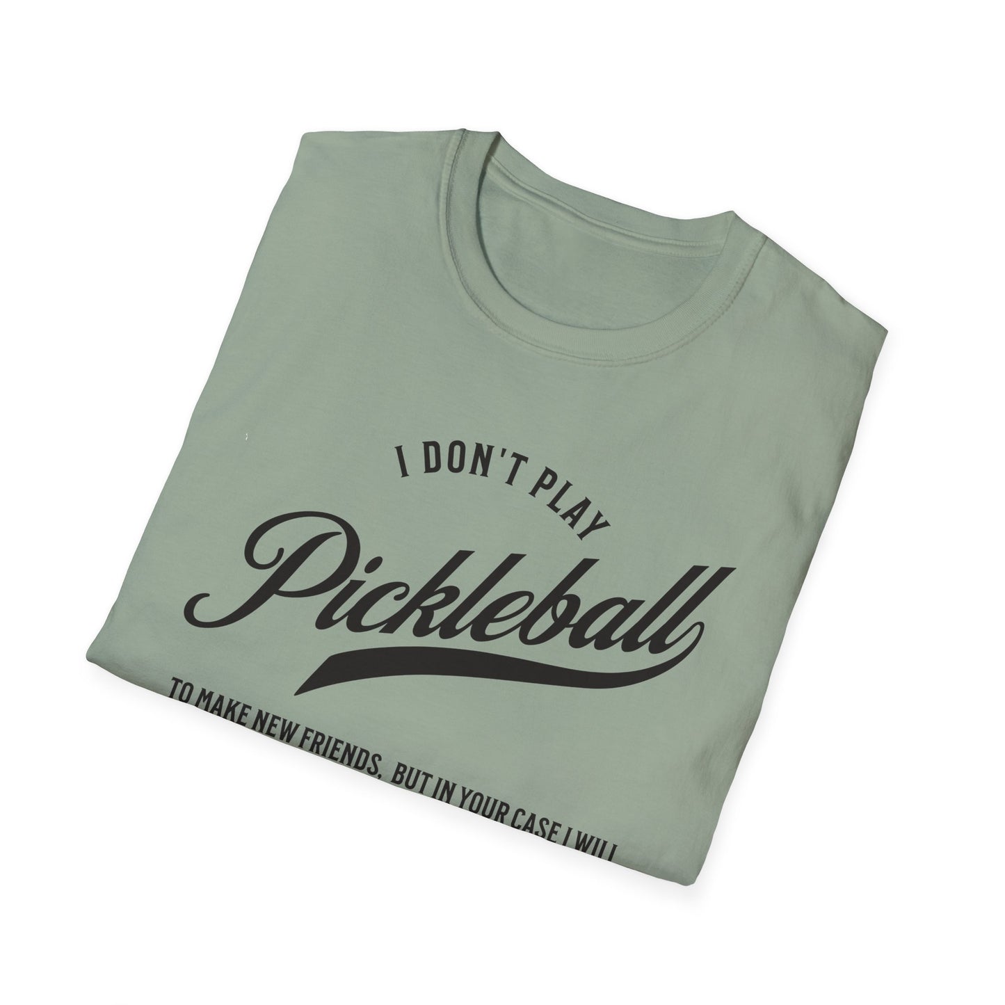 I Don't Play to Make Friends. Pickleball Tee.