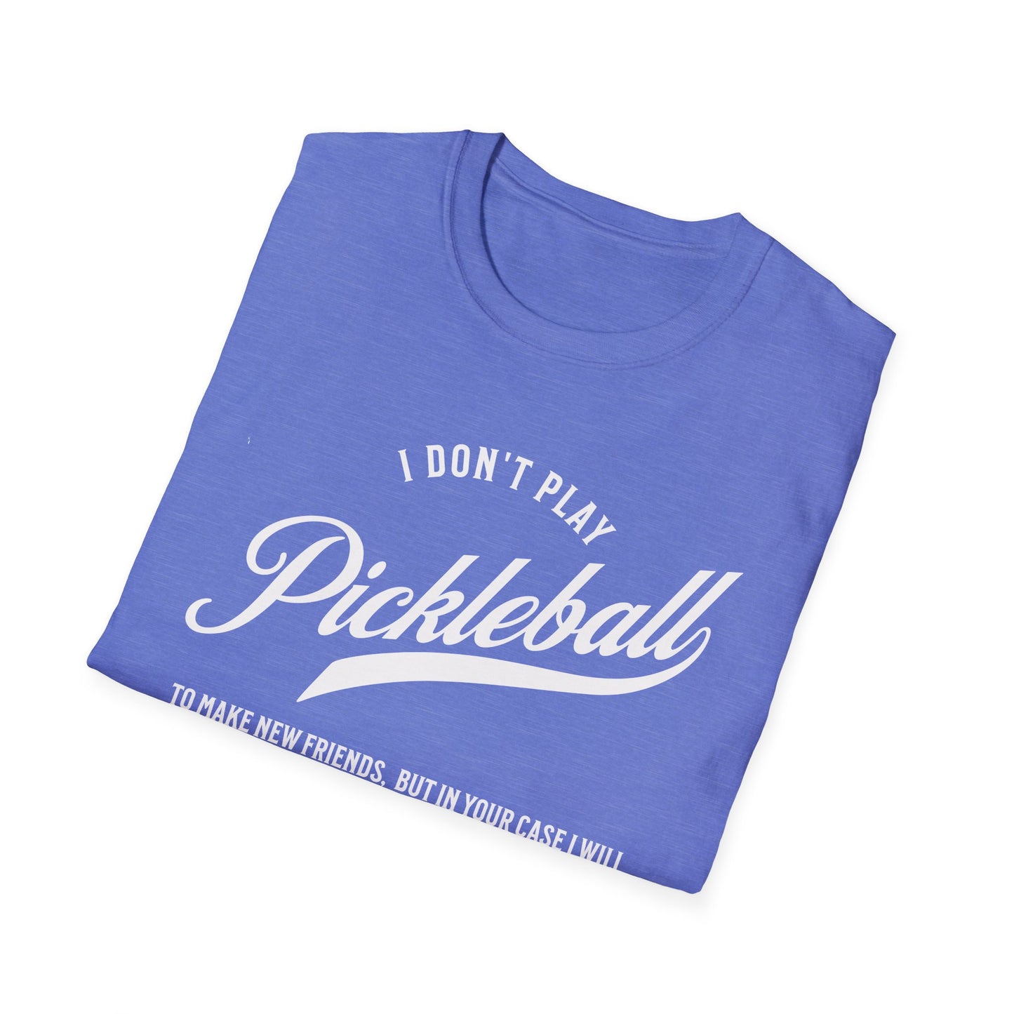 I Don't Play to Make Friends. Pickleball Tee.