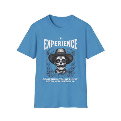 Experience. Something You Get Just After You Needed It. Tee.