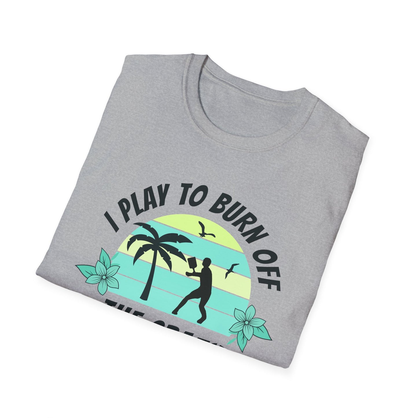 I Play To Burn Crazy. Pickleball Tee.
