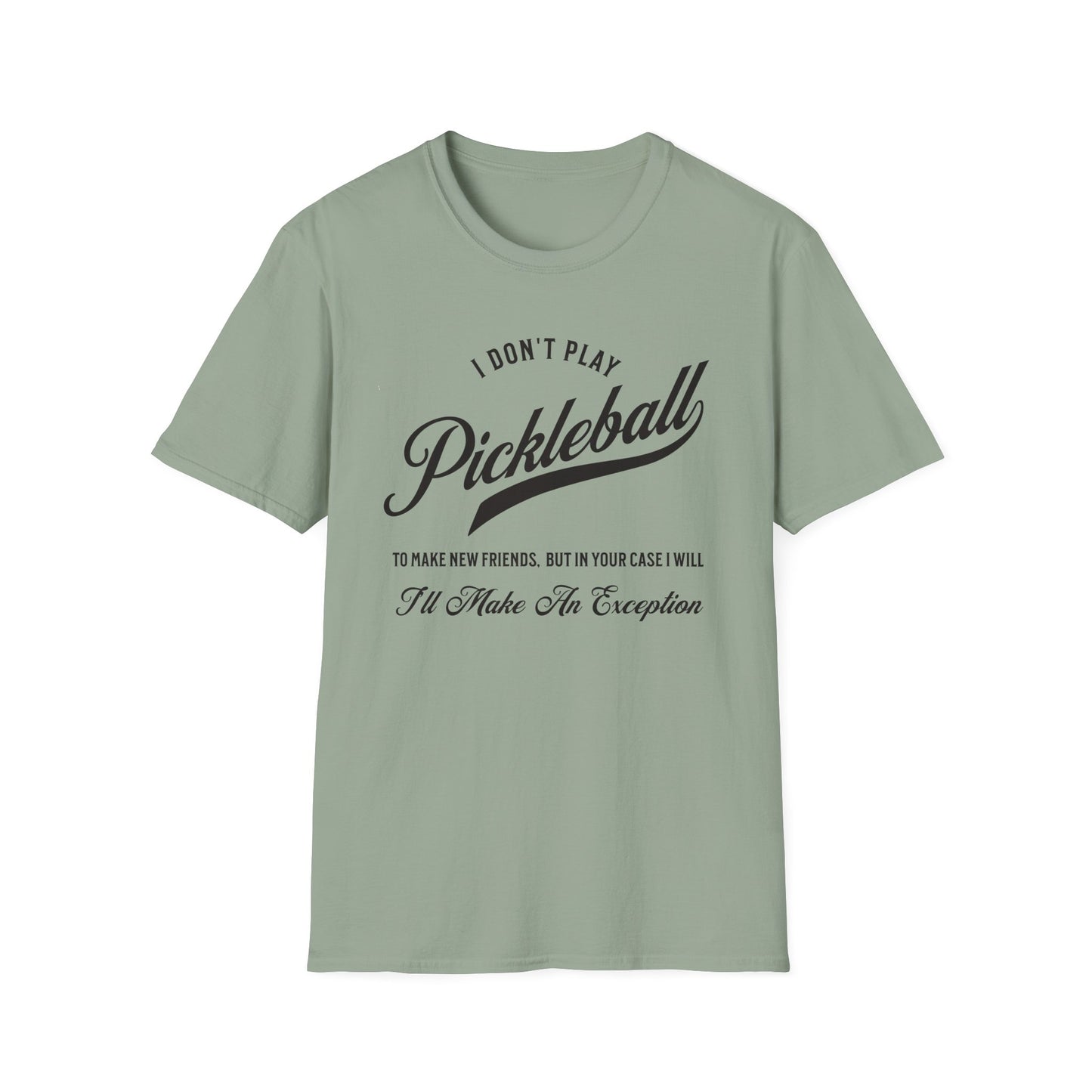 I Don't Play to Make Friends. Pickleball Tee.