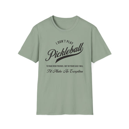 I Don't Play to Make Friends. Pickleball Tee.