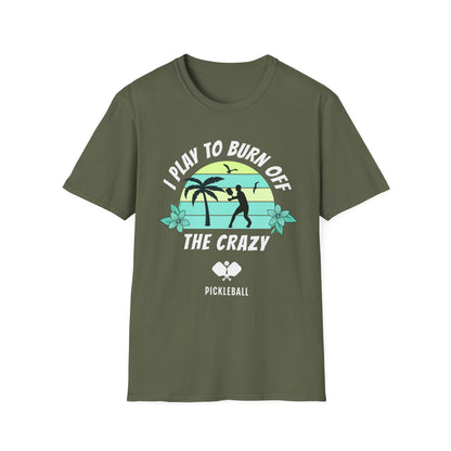 I Play To Burn Crazy. Pickleball Tee.