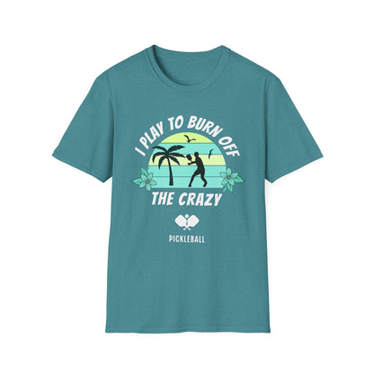 I Play To Burn Crazy. Pickleball Tee.