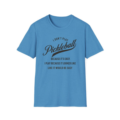 I Don't Play Pickleball Because It Is Easy. Pickleball Tee.