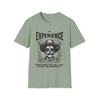 Experience. Something You Get Just After You Needed It. Tee.