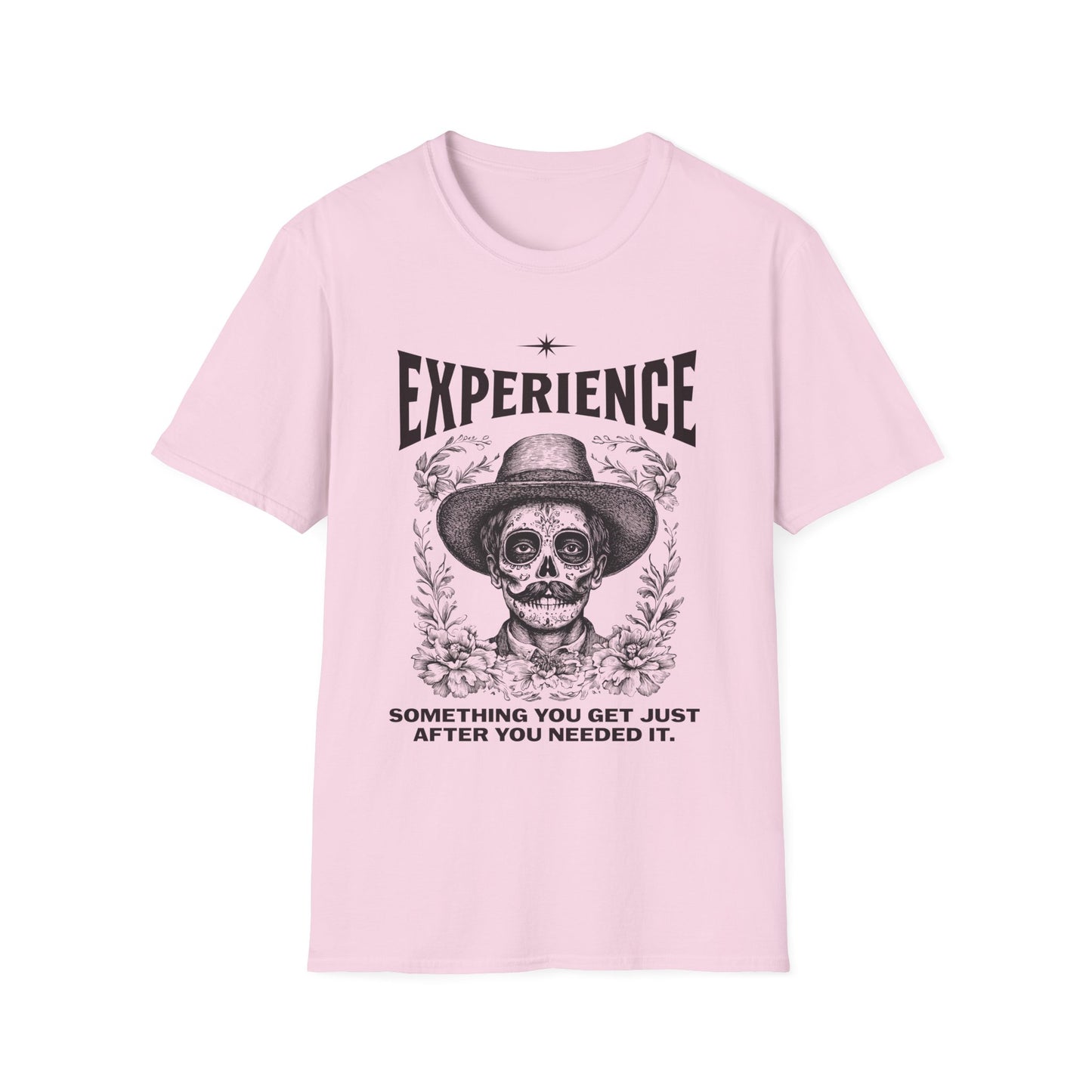 Experience. Something You Get Just After You Needed It. Tee.