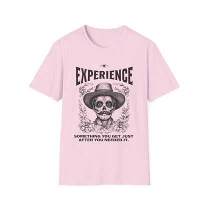 Experience. Something You Get Just After You Needed It. Tee.