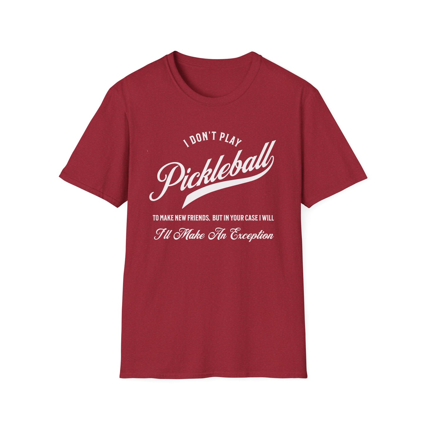 I Don't Play to Make Friends. Pickleball Tee.