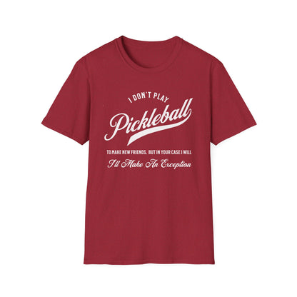 I Don't Play to Make Friends. Pickleball Tee.