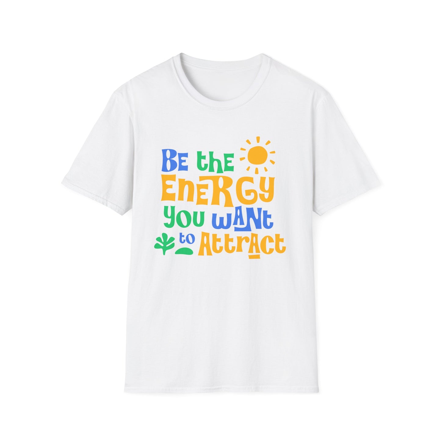 Be The Energy You Want To attract. Tee.