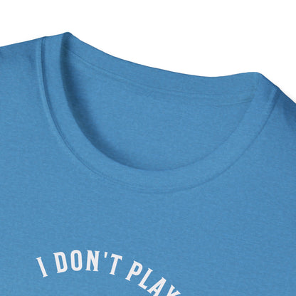 I Don't Play to Make Friends. Pickleball Tee.