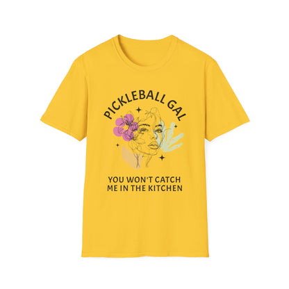 You Won't Catch Me In The Kitchen. Pickleball Gal.