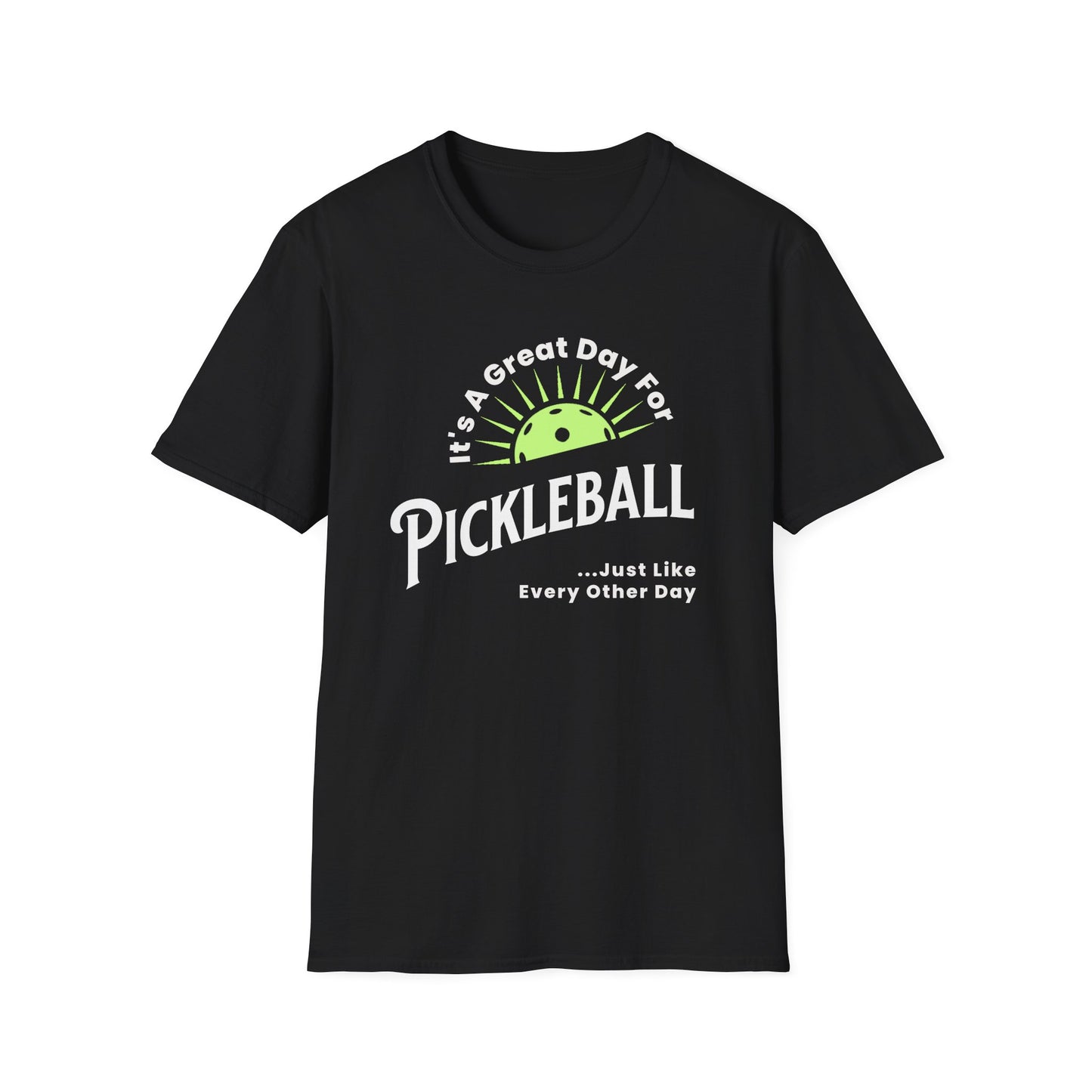 It's a Great Day for Pickleball. Kind of like every other day.