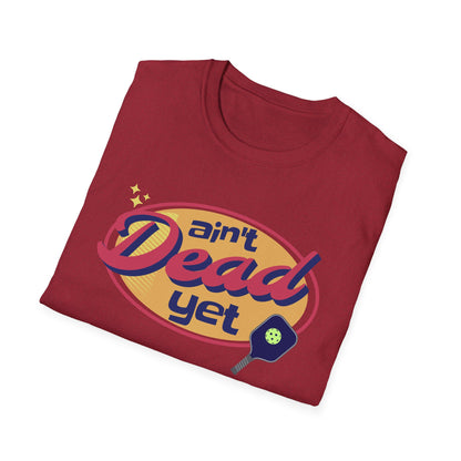 Ain't Dead Yet. Pickleball Tee.