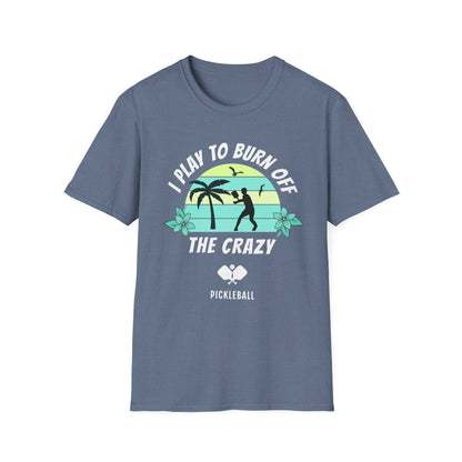 I Play To Burn Crazy. Pickleball Tee.