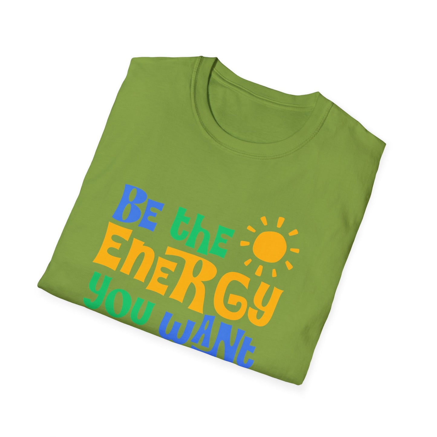 Be The Energy You Want To attract. Tee.