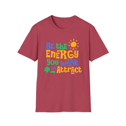 Be The Energy You Want To attract. Tee.