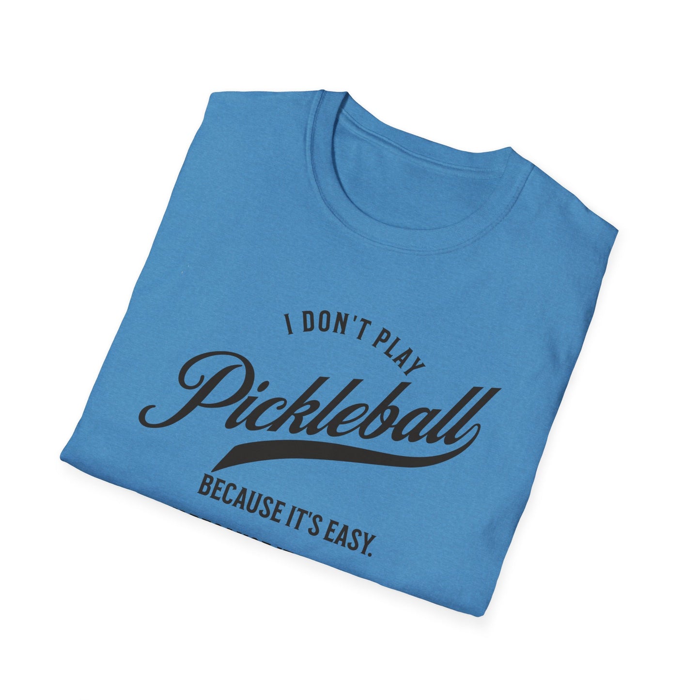 I Don't Play Pickleball Because It Is Easy. Pickleball Tee.