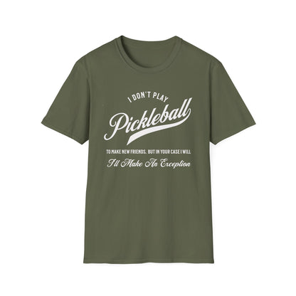 I Don't Play to Make Friends. Pickleball Tee.