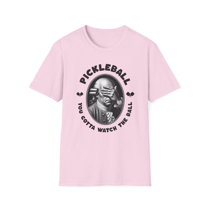 You Gotta Watch The Ball.  Pickleball Tee.