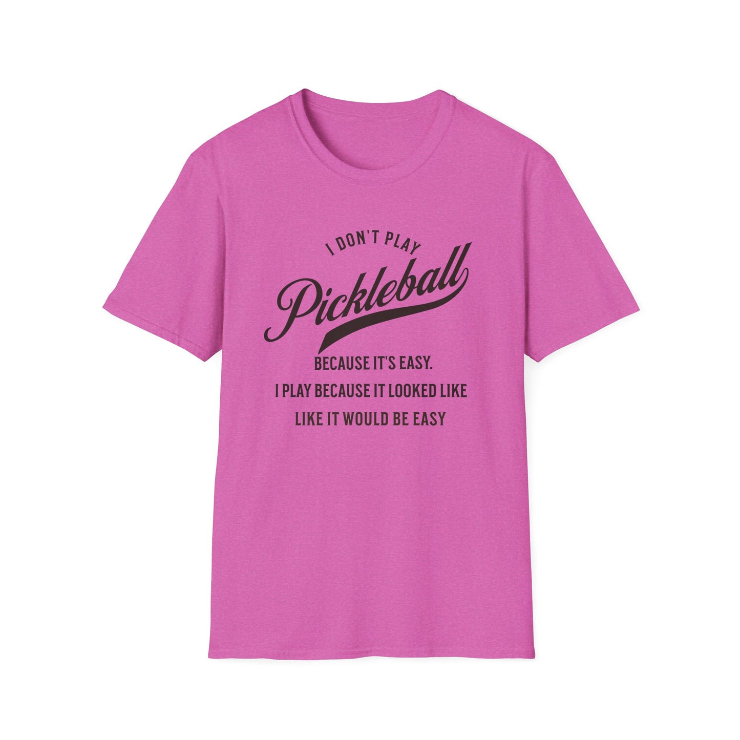 I Don't Play Pickleball Because It Is Easy. Pickleball Tee.