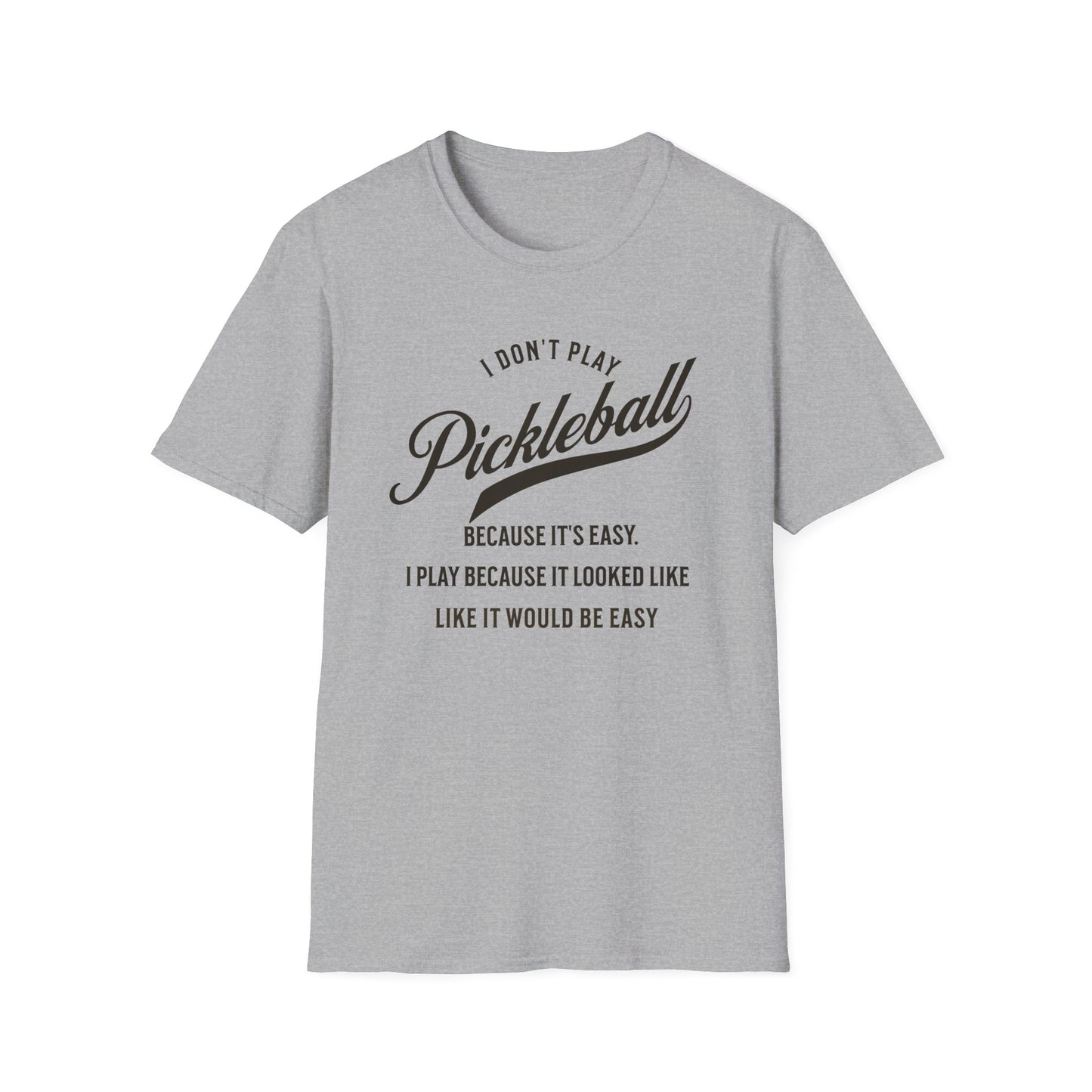 I Don't Play Pickleball Because It Is Easy. Pickleball Tee.