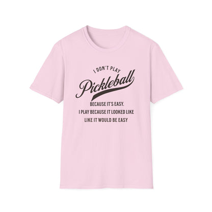 I Don't Play Pickleball Because It Is Easy. Pickleball Tee.